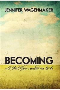 Becoming: All That God Created Me to Be
