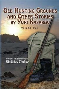 Old Hunting Grounds and Other Stories by Yuri Kazakov