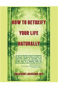 How to Detoxify Your Life Naturally