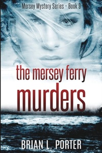 The Mersey Ferry Murders (Mersey Murder Mysteries Book 9)