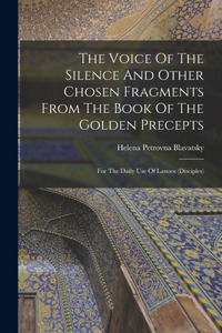 Voice Of The Silence And Other Chosen Fragments From The Book Of The Golden Precepts