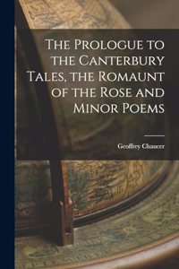 Prologue to the Canterbury Tales, the Romaunt of the Rose and Minor Poems