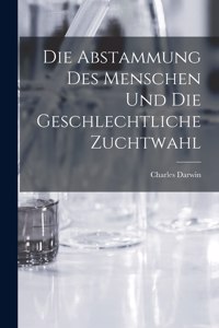 Abstammung des Menschen und die geschlechtliche Zuchtwahl