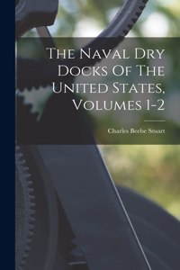 Naval Dry Docks Of The United States, Volumes 1-2