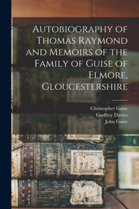 Autobiography of Thomas Raymond and Memoirs of the Family of Guise of Elmore, Gloucestershire