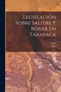 Legislación Sobre Salitre Y Bórax En Tarapacá