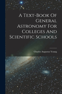 A Text-book Of General Astronomy For Colleges And Scientific Schools