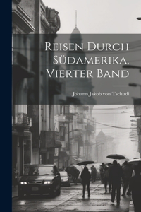 Reisen durch Südamerika, Vierter Band