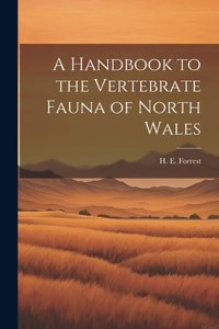 Handbook to the Vertebrate Fauna of North Wales