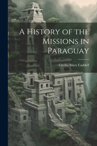 History of the Missions in Paraguay