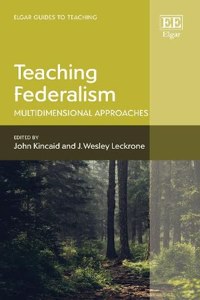 Teaching Federalism: Multidimensional Approaches (Elgar Guides to Teaching)