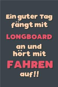 Ein guter Tag fängt mit Longboard fahren an