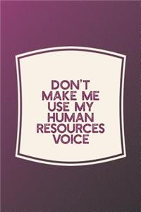 Don't Make Me Use My Human Resources Voice