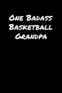 One Badass Basketball Grandpa: A soft cover blank lined journal to jot down ideas, memories, goals, and anything else that comes to mind.