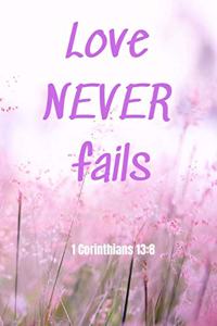 Love Never Fails - 1 Corinthians 13: 8: Notebook with a Floral Cover with Bible Verse to use as Notebook - Planner - Journal - 120 pages blank lined - 6x9 inches (A5)