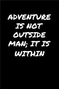 Adventure Is Not Outside Man It Is Within�