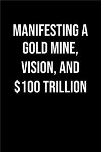 Manifesting A Gold Mine Vision And 100 Trillion