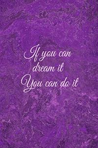 If you can dream it, you can do it