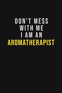 Don't Mess With Me I Am An Aromatherapist