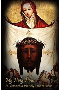 My Holy Hour - St. Veronica & the Holy Face of Jesus
