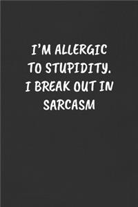 I'm Allergic to Stupidity. I Break Out in Sarcasm