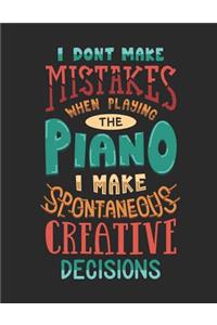 I Don't Make Mistakes When Playing the Piano I Make Spontaneous Creative Decisions