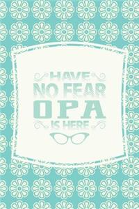 Have No Fear Opa Is Here
