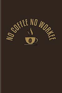 No Coffee No Workee