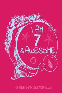 I Am 7 And Awesome - My Mermaid Sketchbook