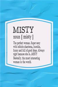 Misty Noun [ Misty ] the Perfect Woman Super Sexy with Infinite Charisma, Funny and Full of Good Ideas. Always Right Because She Is... Misty