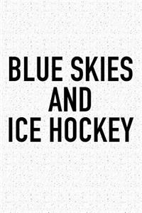 Blue Skies And Ice Hockey: A 6x9 Inch Matte Softcover Diary Notebook With 120 Blank Lined Pages And A Funny Skating Sports Fanatic Cover Slogan