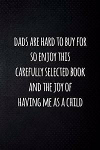 Dads are hard to buy for so enjoy this carefully selected book and the joy of having me as a child