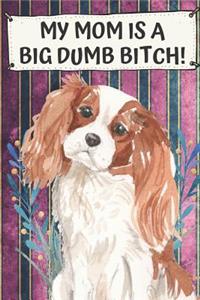 My Mom Is A Big Dumb Bitch: Spaniel Pet Dog Funny and Notebook and Journal. Hilarious Gag Book For School Home Office Note Taking, Drawing, Sketching, Notes or Daily Planner