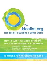 The Idealist.Org Handbook to Building a Better World