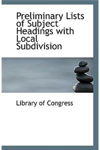 Preliminary Lists of Subject Headings with Local Subdivision