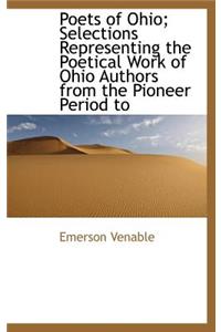 Poets of Ohio; Selections Representing the Poetical Work of Ohio Authors from the Pioneer Period to