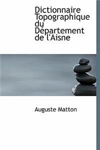 Dictionnaire Topographique Du D Partement de L'Aisne