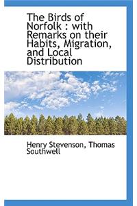 The Birds of Norfolk: With Remarks on Their Habits, Migration, and Local Distribution
