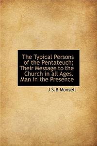 The Typical Persons of the Pentateuch; Their Message to the Church in All Ages. Man in the Presence