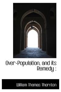 Over-Population, and Its Remedy