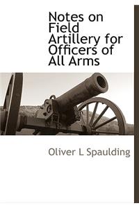 Notes on Field Artillery for Officers of All Arms