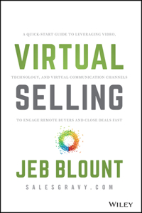Virtual Selling - A Quick-Start Guide to Leveraging Video Based Technology to Engage Remote  Buyers and Close Deals Fast
