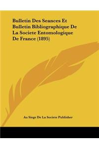 Bulletin Des Seances Et Bulletin Bibliographique De La Societe Entomologique De France (1895)