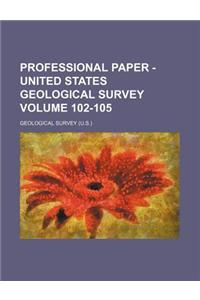 Professional Paper - United States Geological Survey Volume 102-105