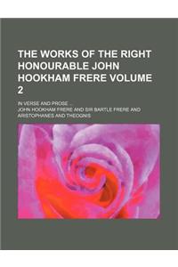 The Works of the Right Honourable John Hookham Frere Volume 2; In Verse and Prose ...