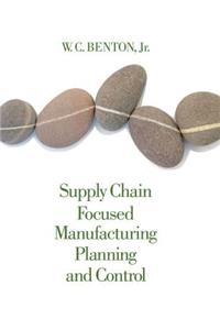 Supply Chain Focused Manufacturing Planning and Control