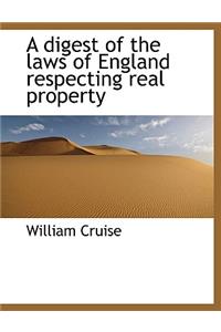 A Digest of the Laws of England Respecting Real Property