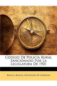 Código De Policía Rural Sancionado Por La Legislatura De 1901