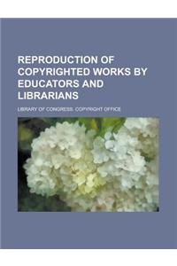 Reproduction of Copyrighted Works by Educators and Librarians