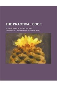 The Practical Cook; A Collection of Tested Recipes